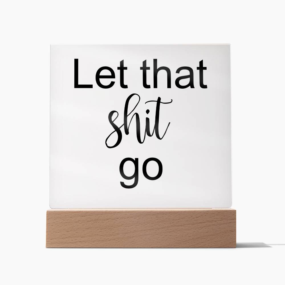 Let That Shit Go Black - Acryl Plaque