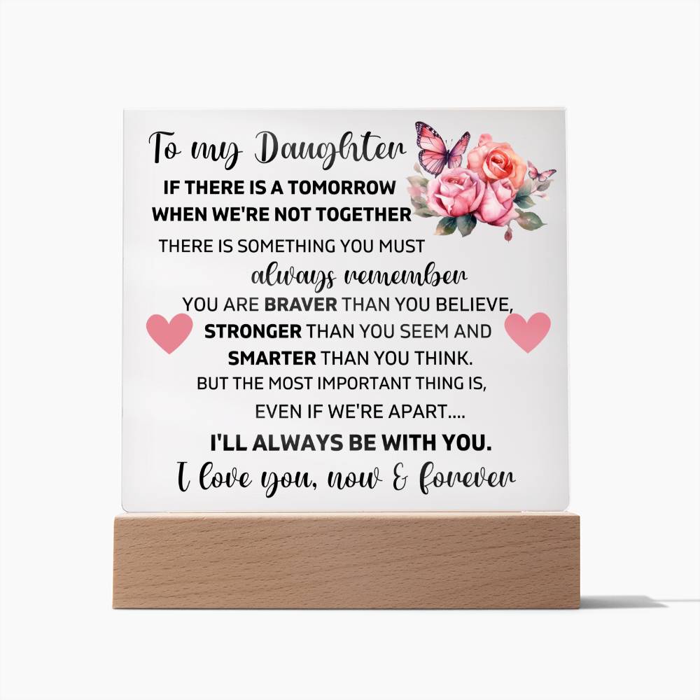 To My Daughter - There's No Tomorrow When We're Not Together - Square Acrylic Plaque