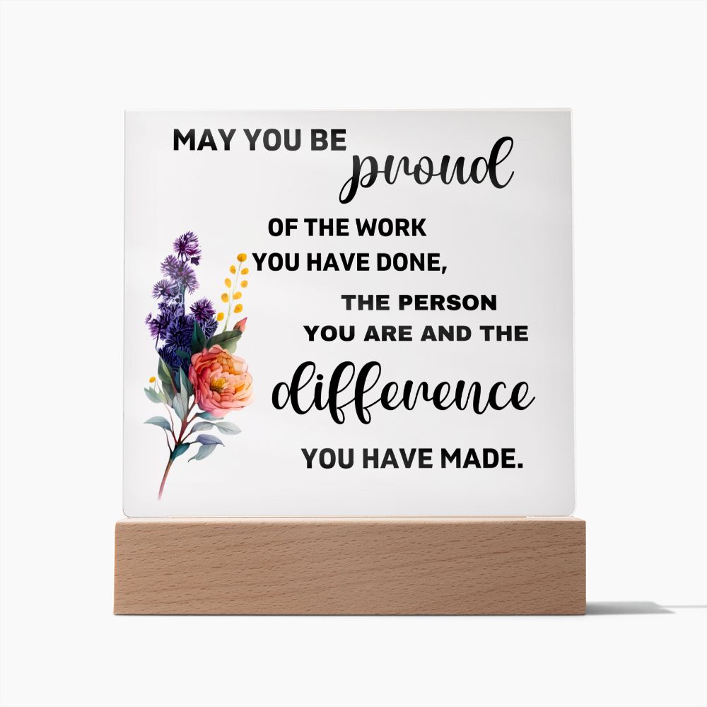 May You Be Proud Of The Difference You Made - Acrylic Square Plaque