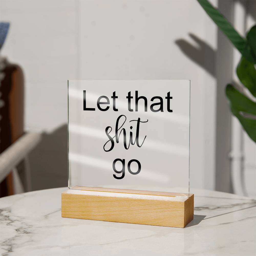 Let That Shit Go Black - Acryl Plaque