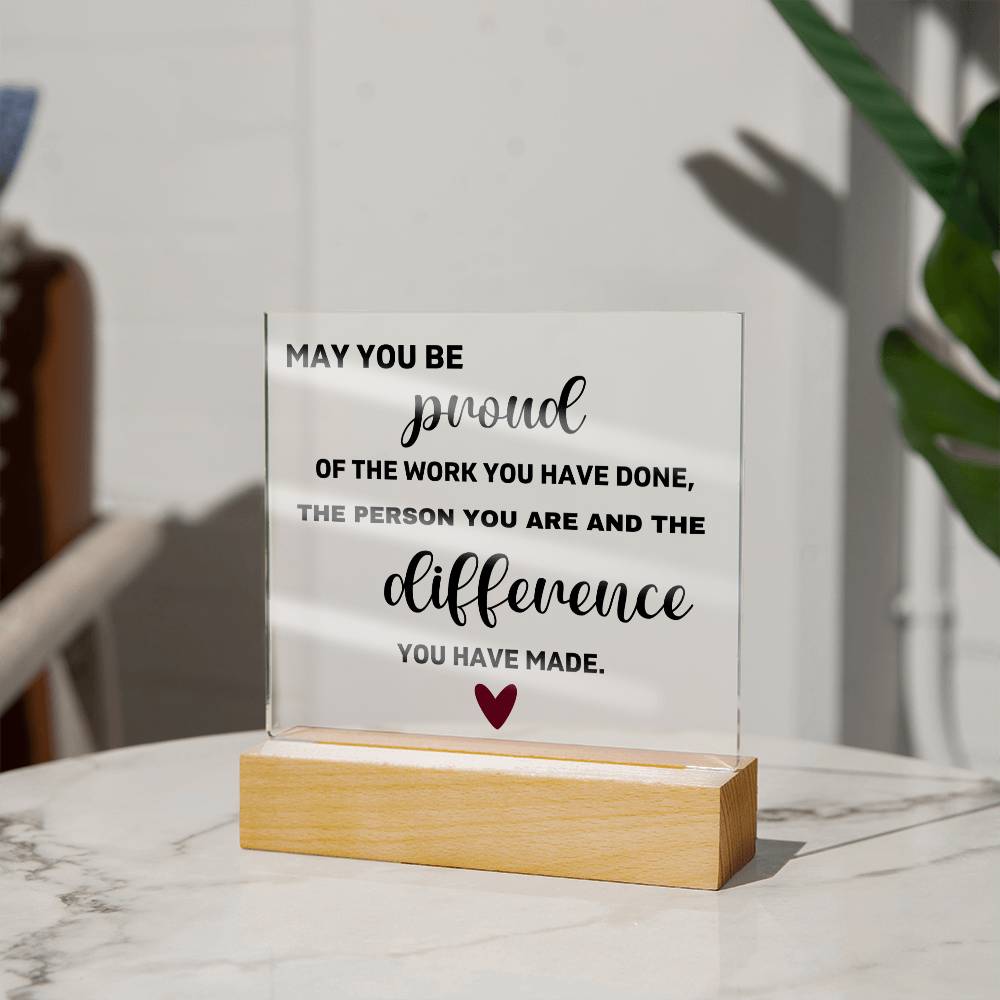 May You Be Proud Of The Work You've Done - Acrylic Square Plaque