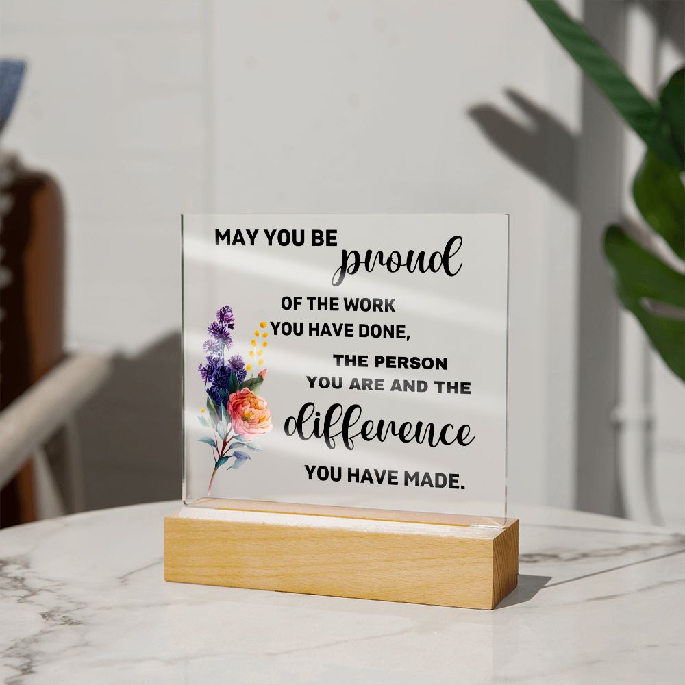 May You Be Proud Of The Difference You Made - Acrylic Square Plaque