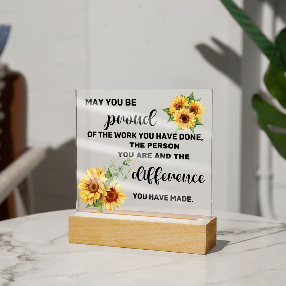 May You Be Proud Of The Person You Are & The Difference You Made - Acrylic Square Plaque