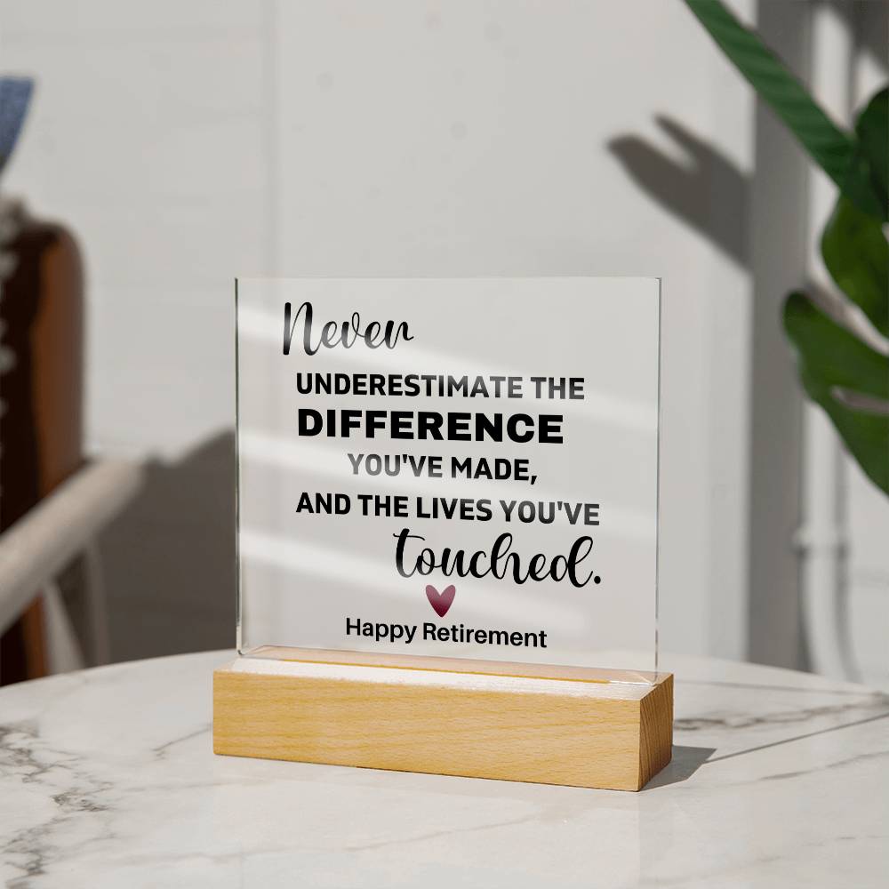 Never Underestimate The Difference You've Made & The Lives You've Touched - Acrylic Square Plaque