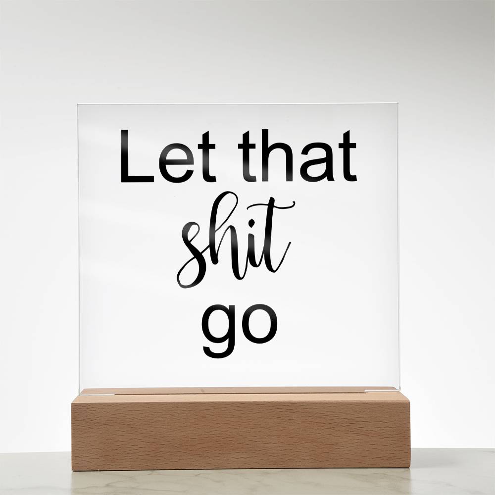 Let That Shit Go Black - Acryl Plaque