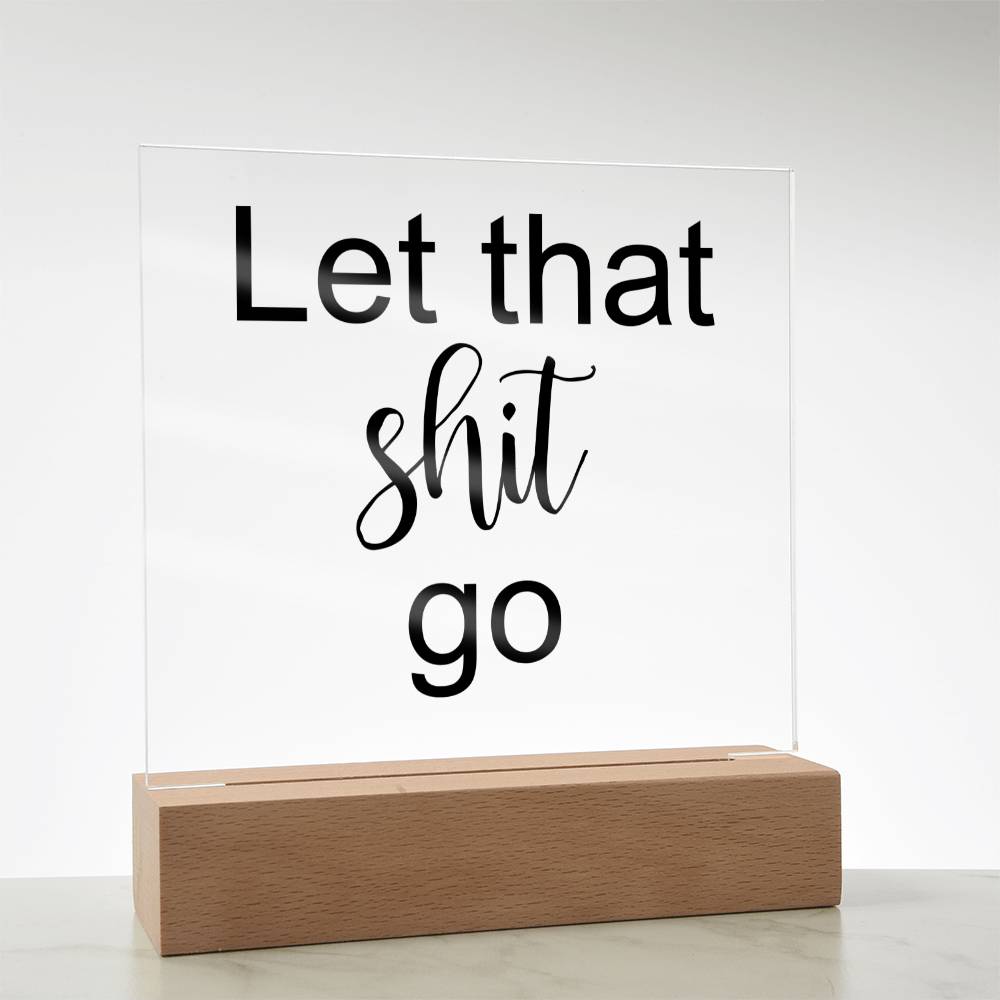 Let That Shit Go Black - Acryl Plaque