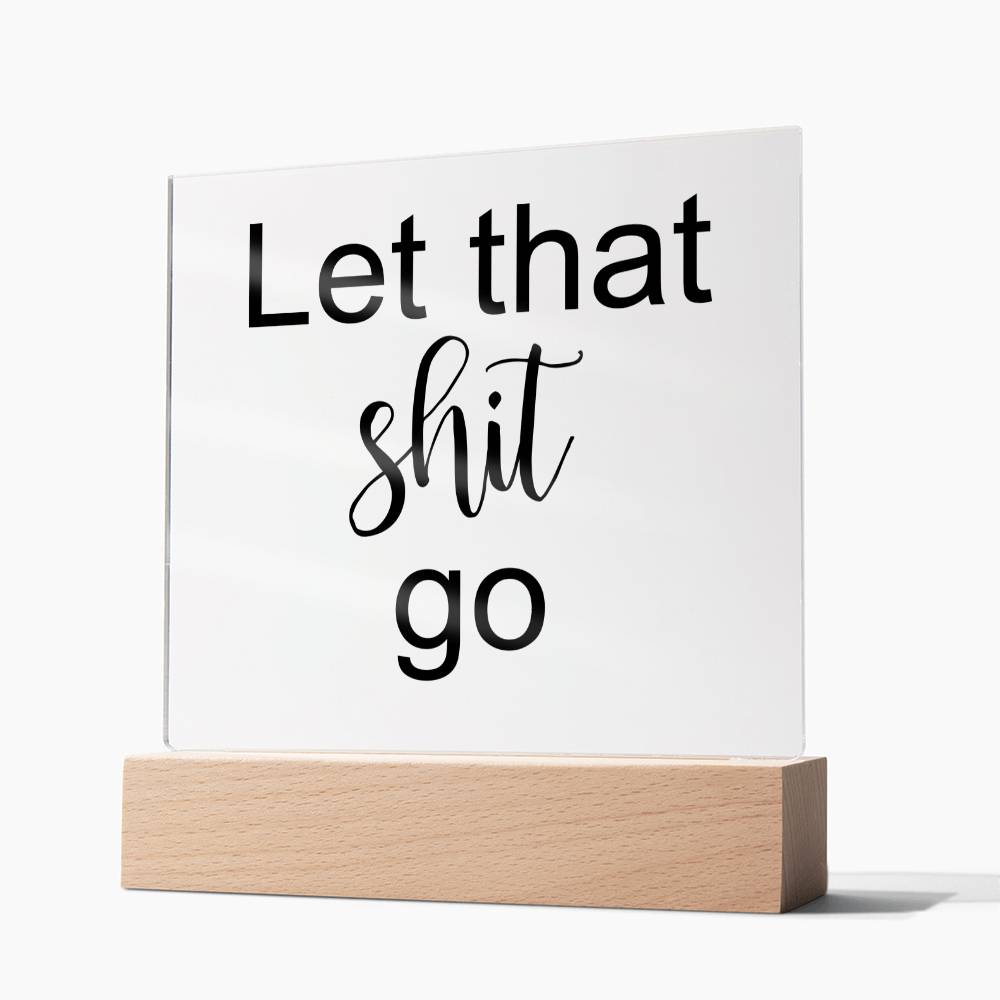 Let That Shit Go Black - Acryl Plaque