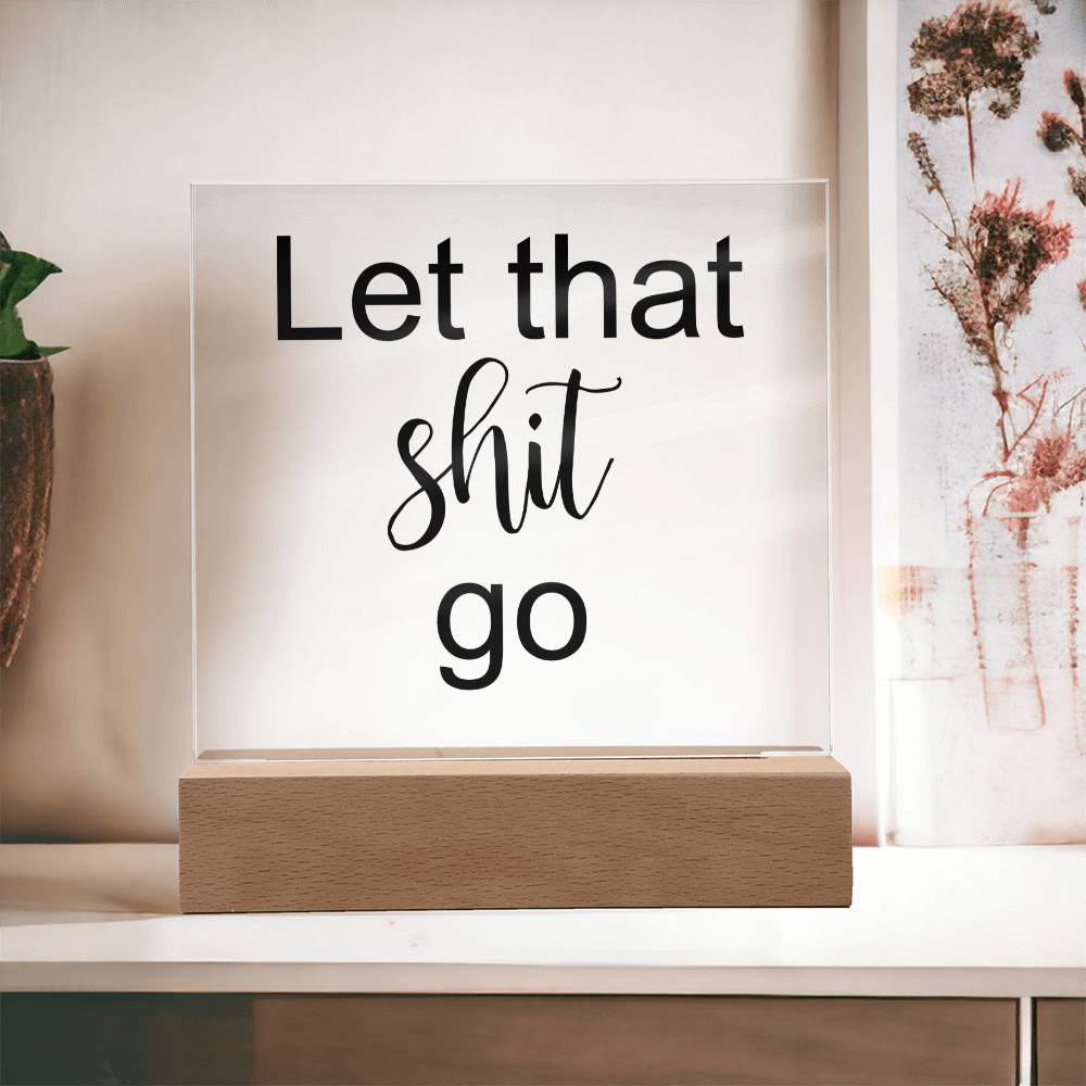 Let That Shit Go Black - Acryl Plaque