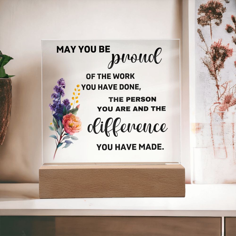May You Be Proud Of The Difference You Made - Acrylic Square Plaque