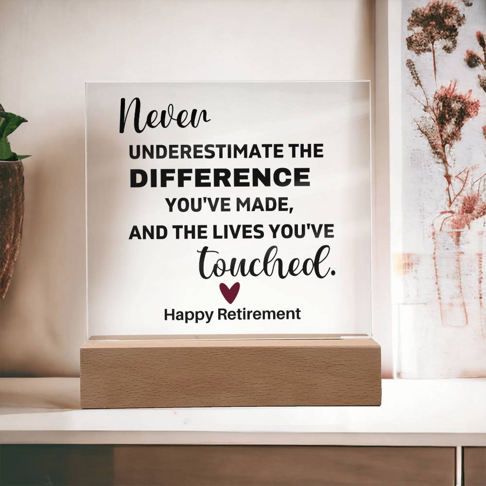 Never Underestimate The Difference You've Made & The Lives You've Touched - Acrylic Square Plaque
