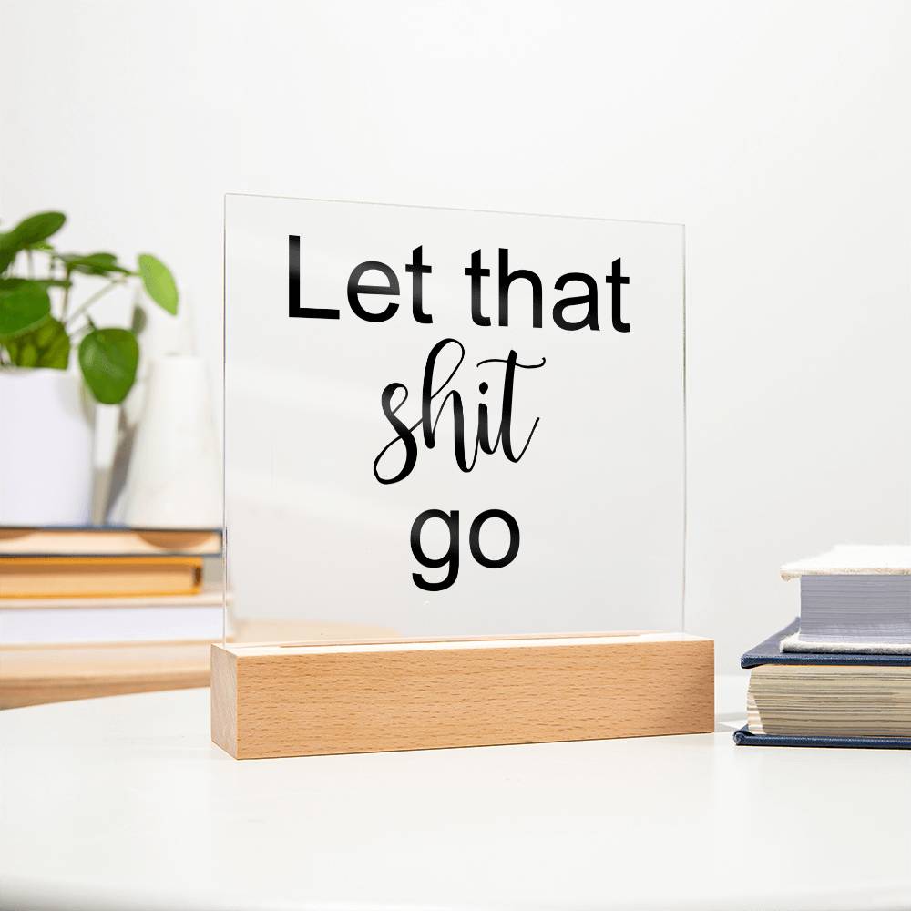 Let That Shit Go Black - Acryl Plaque