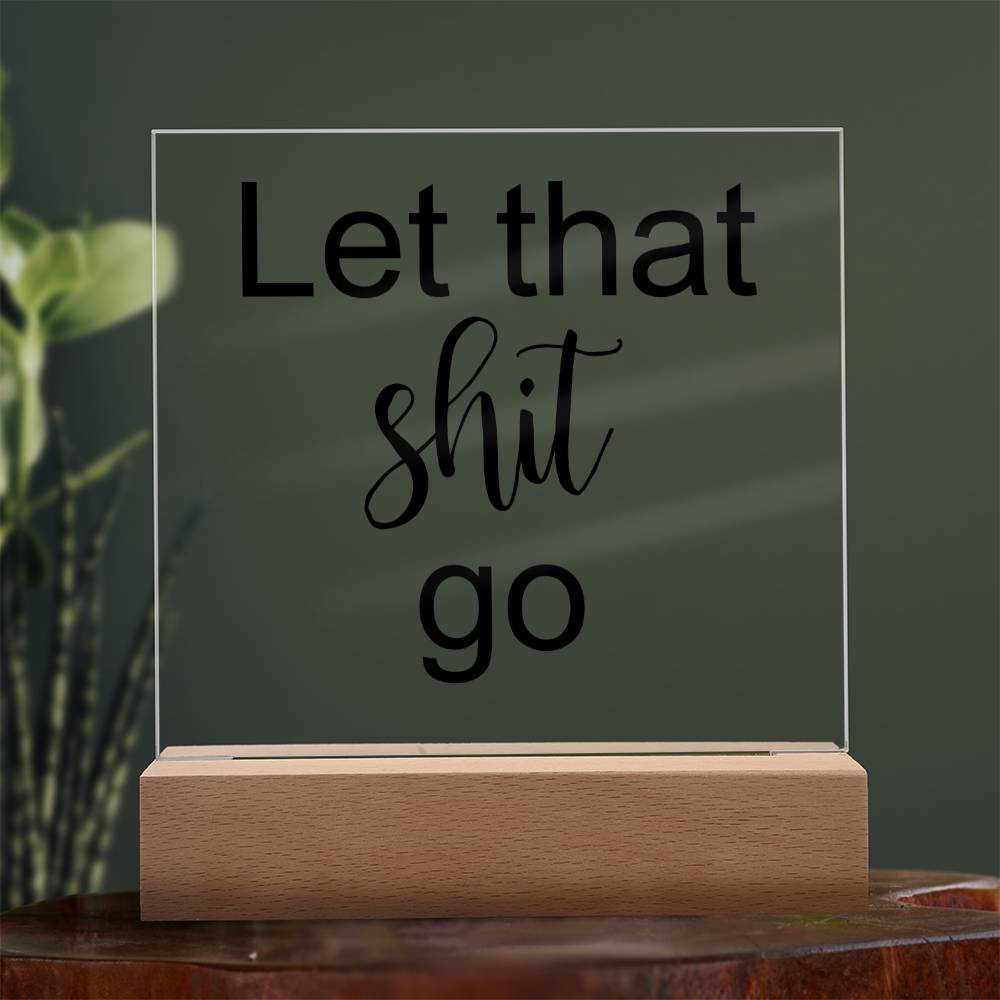 Let That Shit Go Black - Acryl Plaque