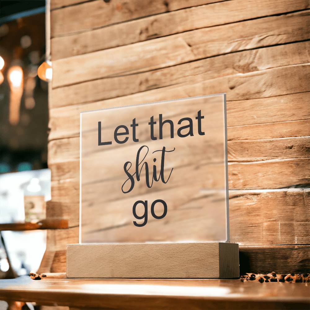 Let That Shit Go Black - Acryl Plaque