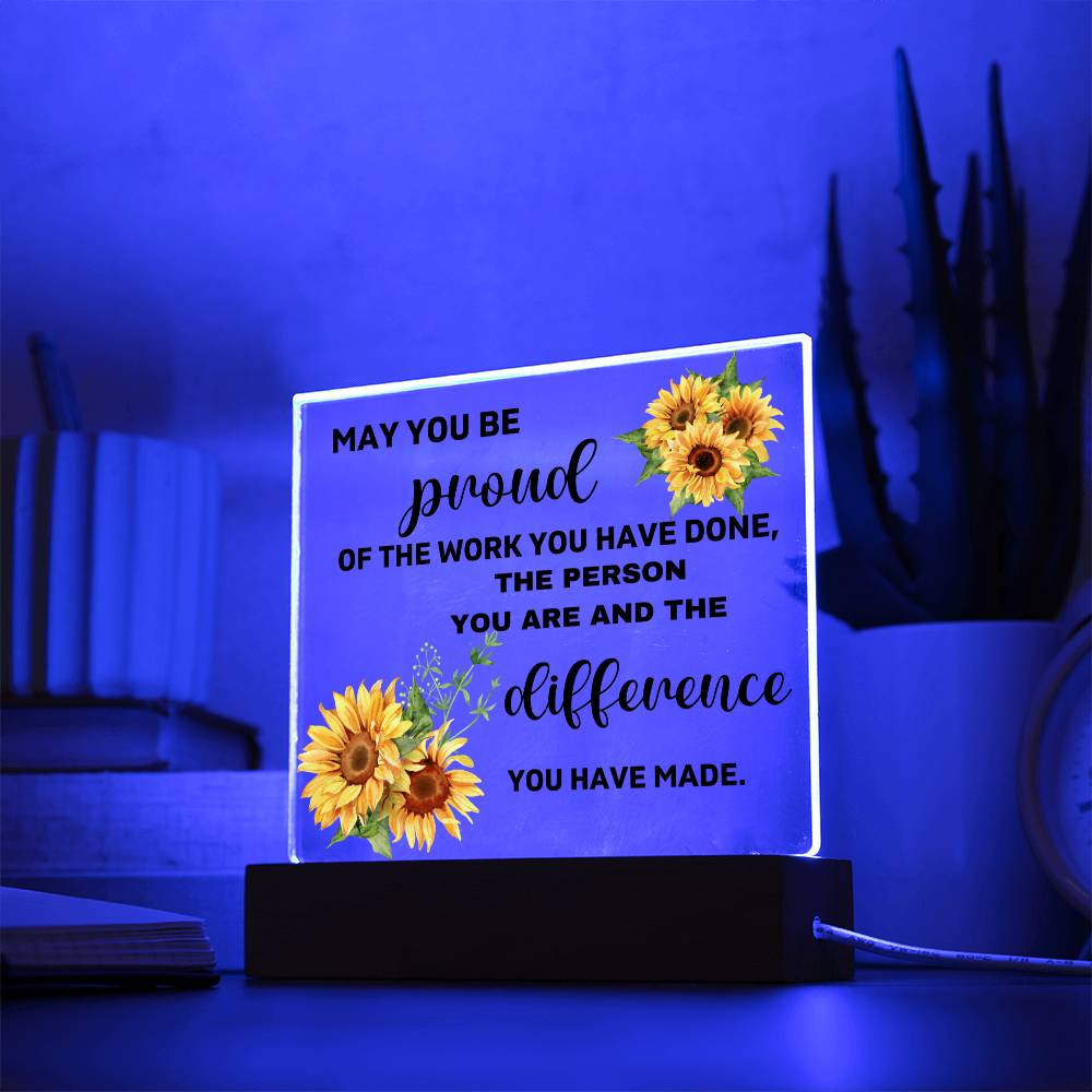 May You Be Proud Of The Person You Are & The Difference You Made - Acrylic Square Plaque