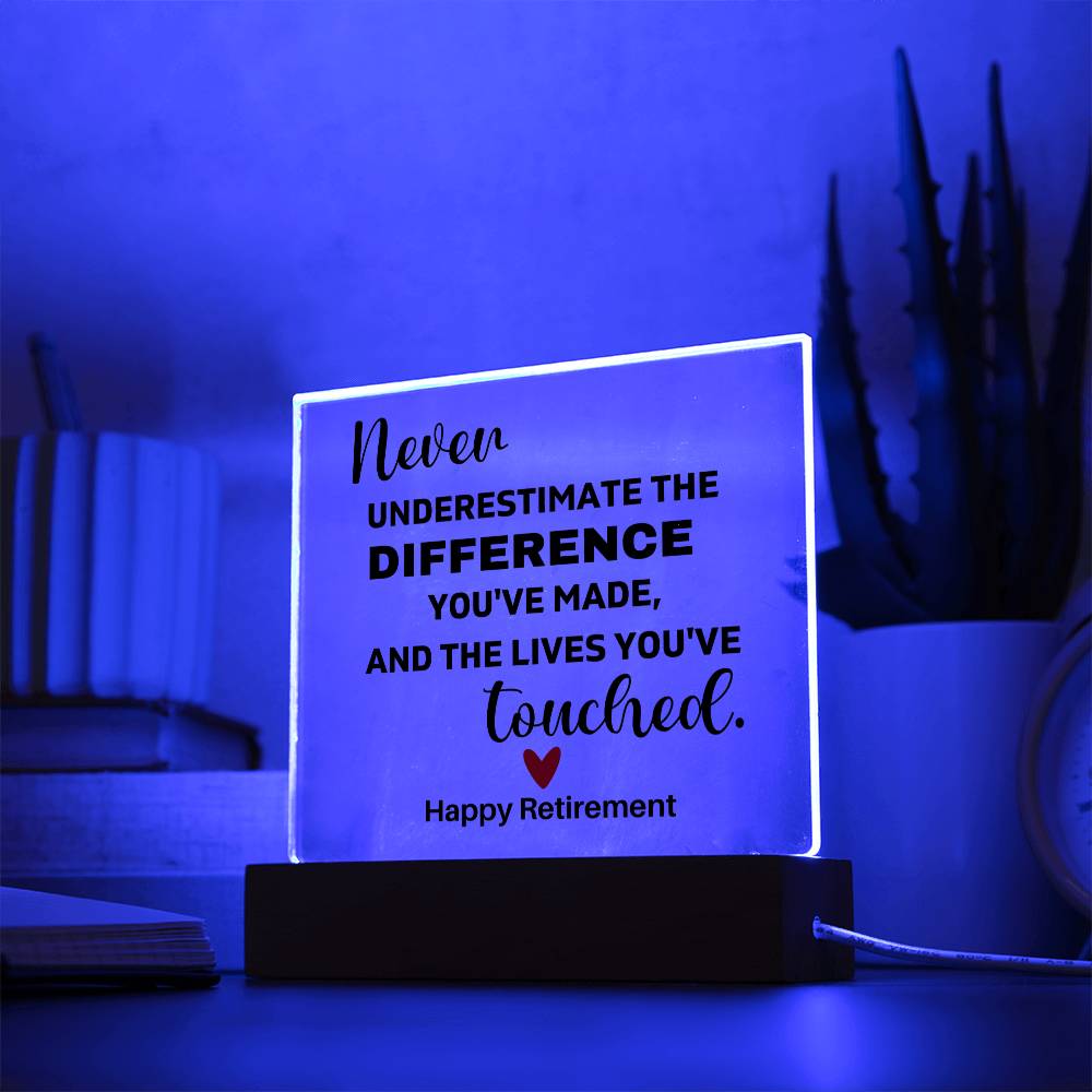 Never Underestimate The Difference You've Made & The Lives You've Touched - Acrylic Square Plaque