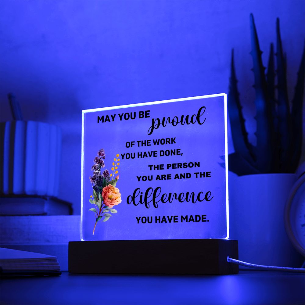 May You Be Proud Of The Difference You Made - Acrylic Square Plaque