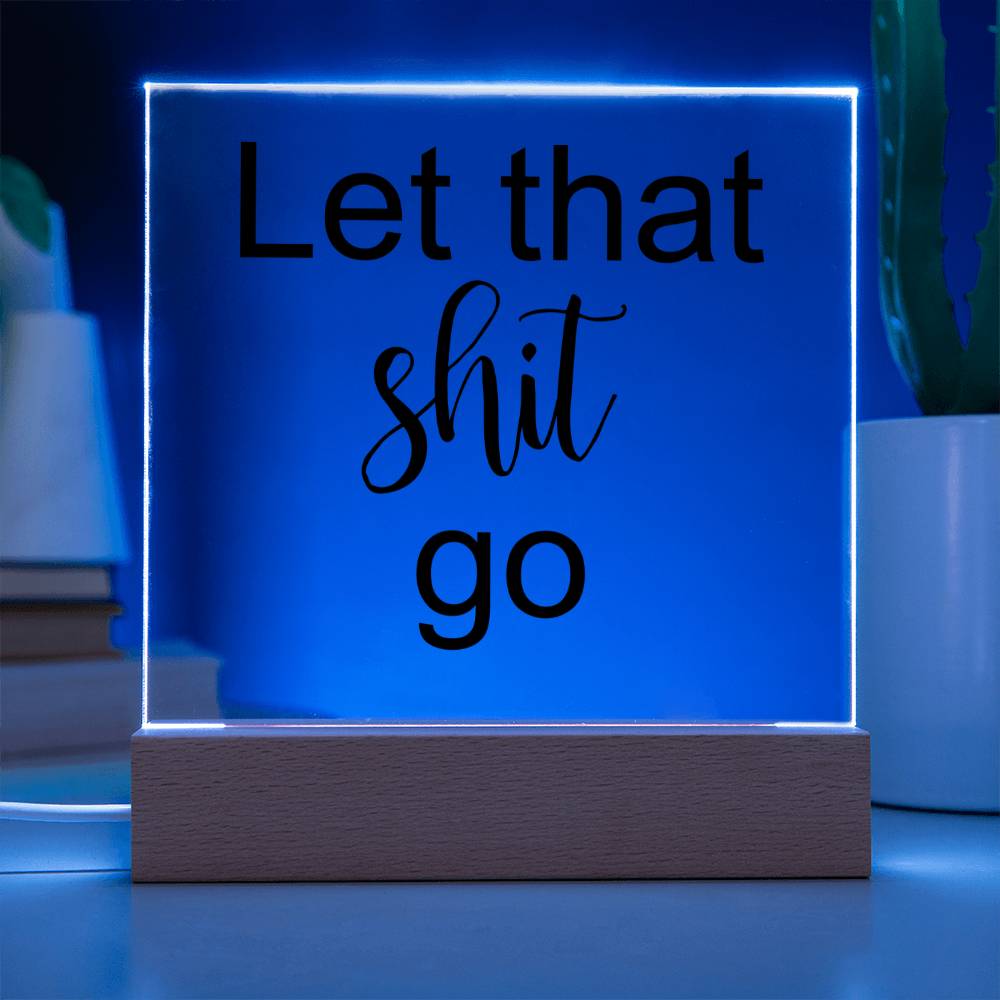 Let That Shit Go Black - Acryl Plaque