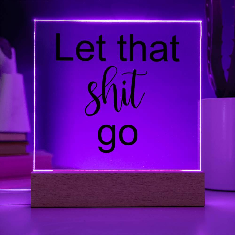 Let That Shit Go Black - Acryl Plaque