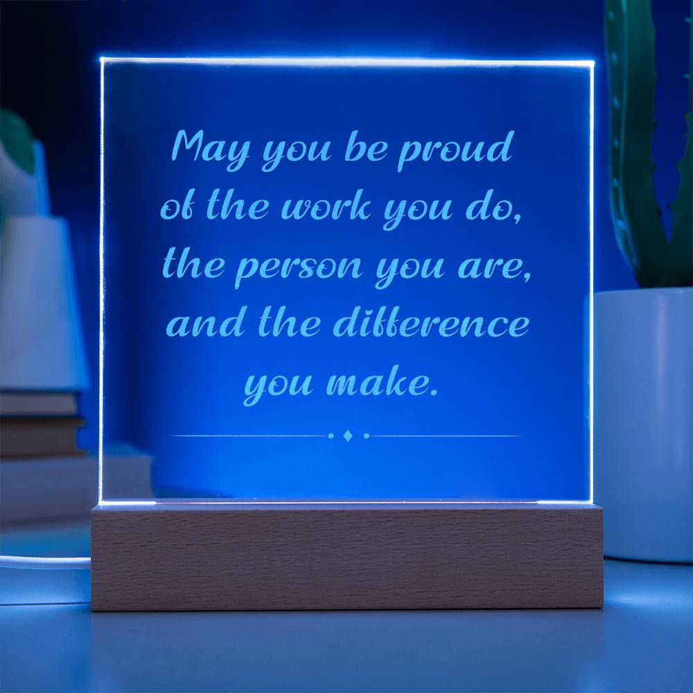 Engrave Plaque May You Be Proud Of The Work You Do The Person You Are
