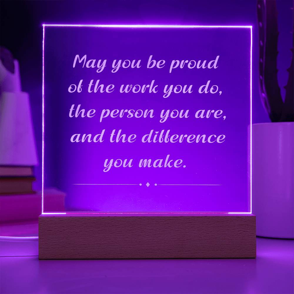 Engrave Plaque May You Be Proud Of The Work You Do The Person You Are