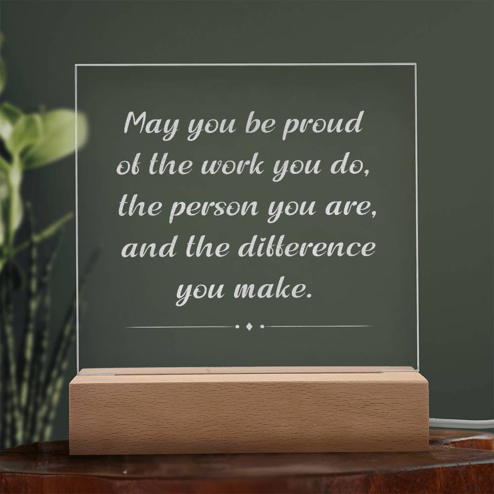 Engrave Plaque May You Be Proud Of The Work You Do The Person You Are