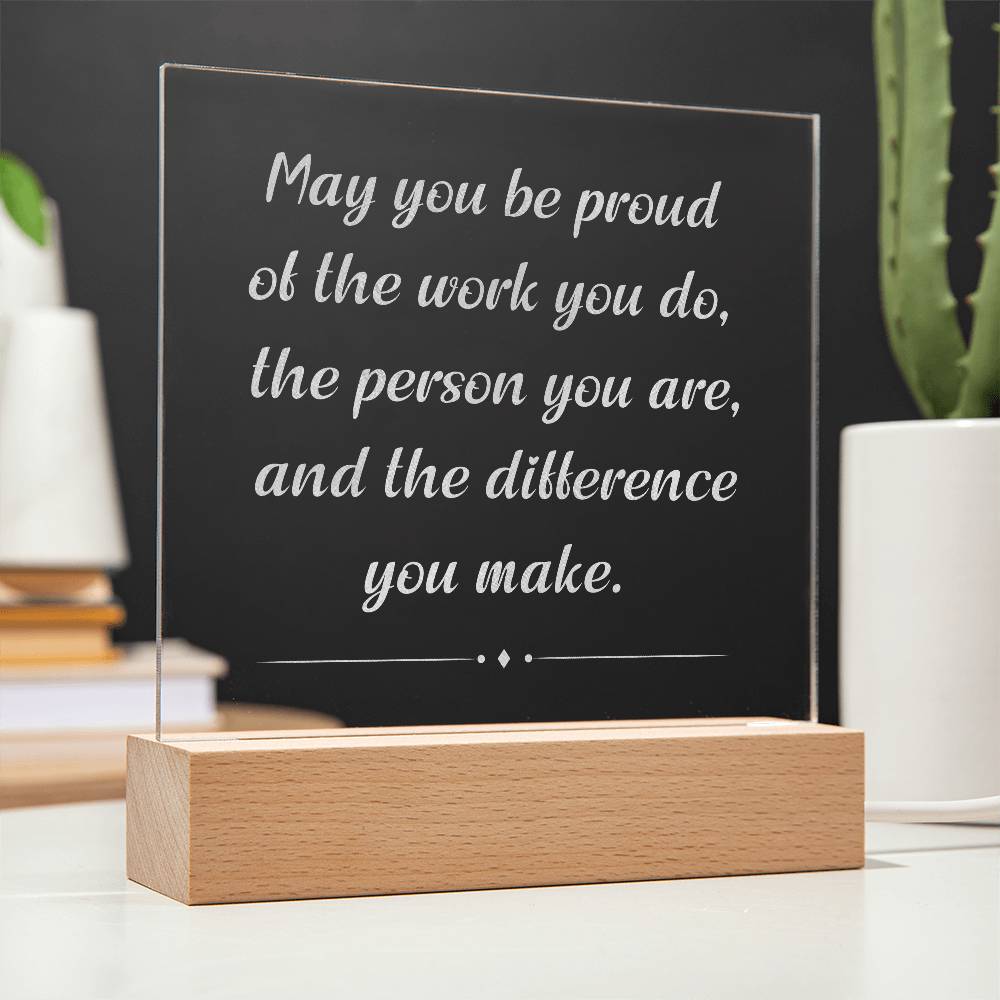 Engrave Plaque May You Be Proud Of The Work You Do The Person You Are