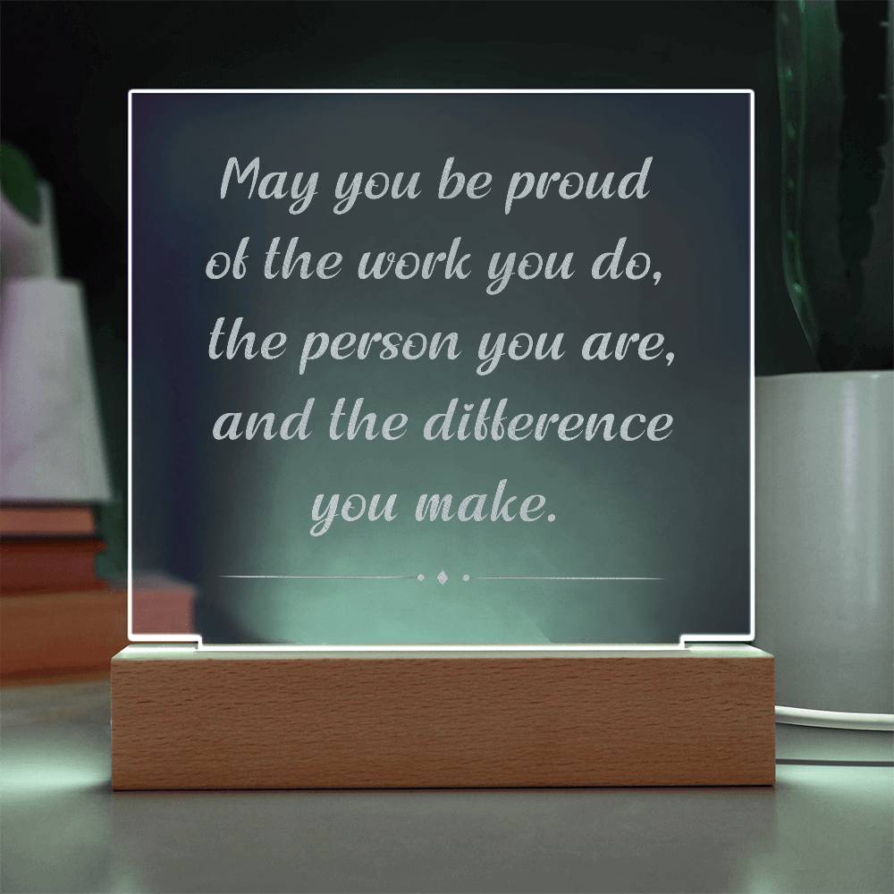 Engrave Plaque May You Be Proud Of The Work You Do The Person You Are