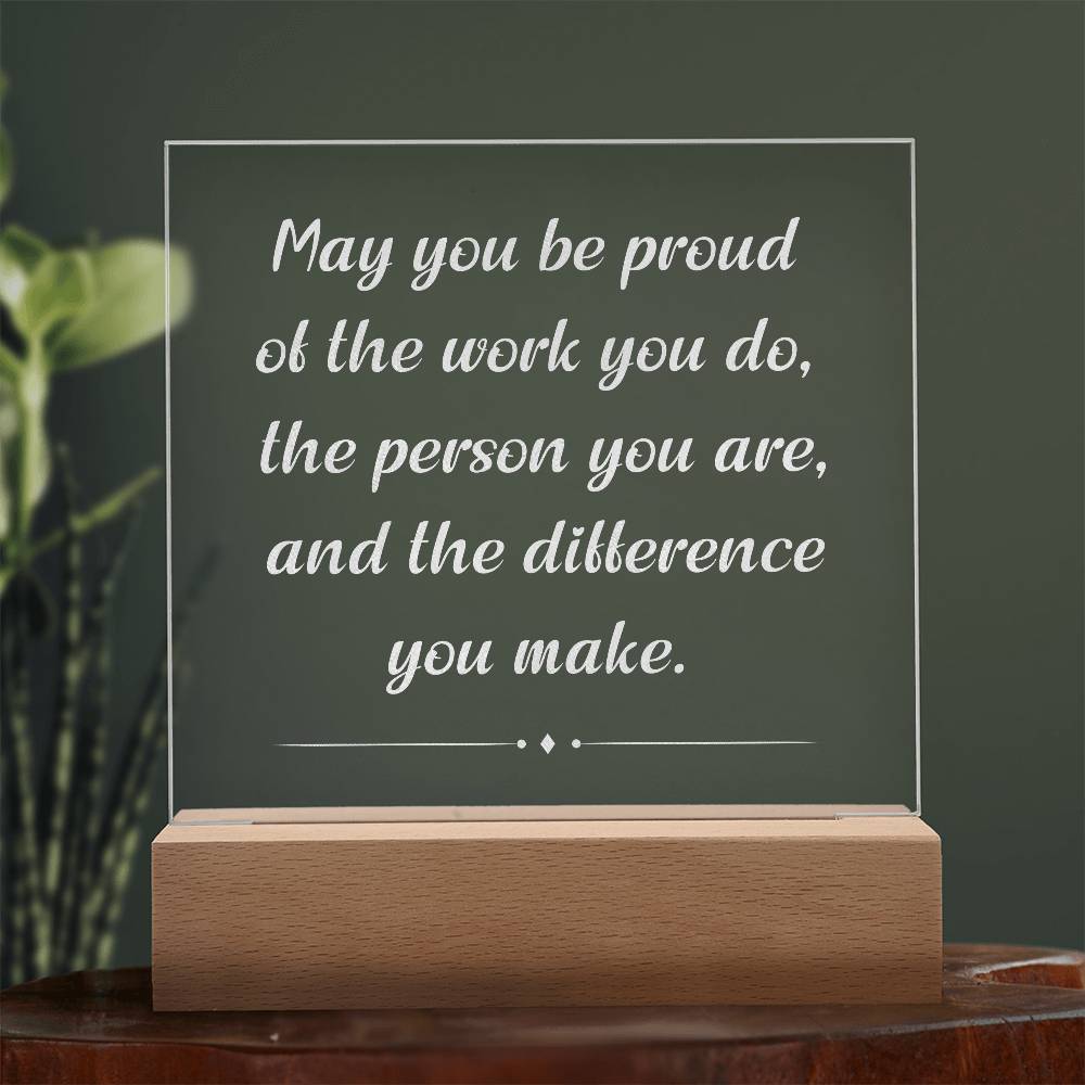 Engrave Plaque May You Be Proud Of The Work You Do The Person You Are