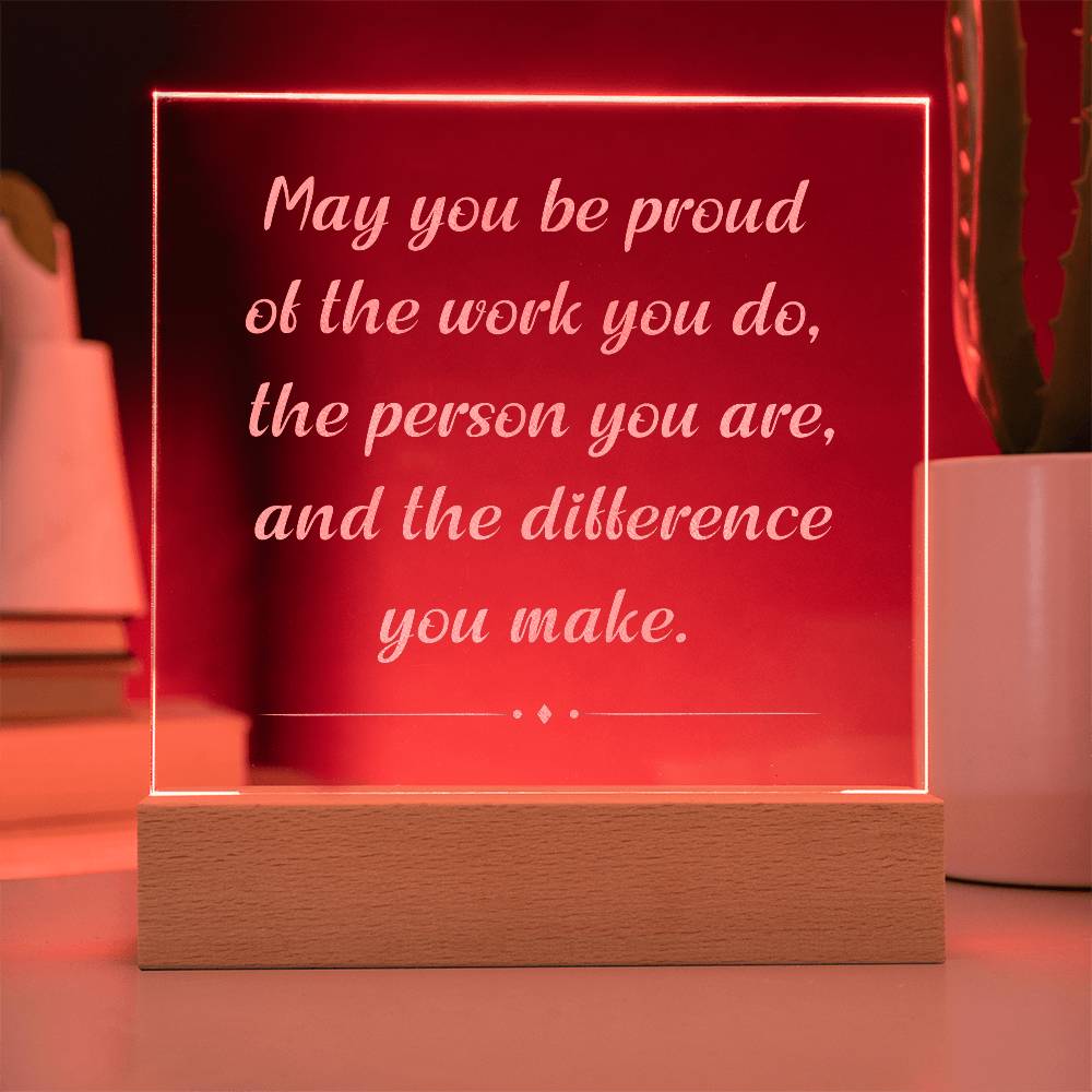 Engrave Plaque May You Be Proud Of The Work You Do The Person You Are